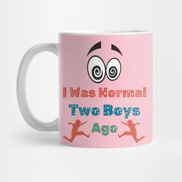 I Was Normal Two Boys Ago Funny Mom T Shirt for Mother of Two Boys by Kibria1991